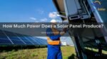 power a solar panel produce